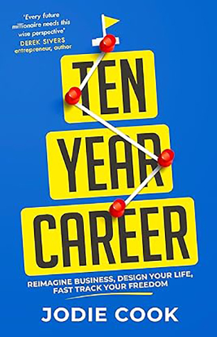 Ten Year Career - Reimagine Business, Design Your Life, Fast Track Your Freedom